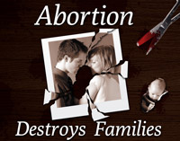 Abortion destroys families.