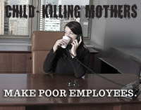 Murderous mothers make poor employees. Woman sitting at her office desk.